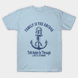 Family Is The Anchor That Holds Us Through Life's Storms T-Shirt